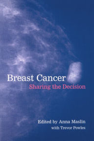 Title: Breast Cancer: Sharing the Decision / Edition 1, Author: Anna M. Maslin