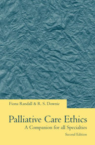 Title: Palliative Care Ethics: A Companion for All Specialties / Edition 2, Author: Fiona Randall