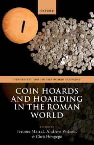 Title: Coin Hoards and Hoarding in the Roman World, Author: Jerome Mairat