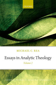 Title: Essays in Analytic Theology: Volume 2, Author: Michael C. Rea