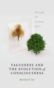 Title: Vagueness and the Evolution of Consciousness: Through the Looking Glass, Author: Michael Tye