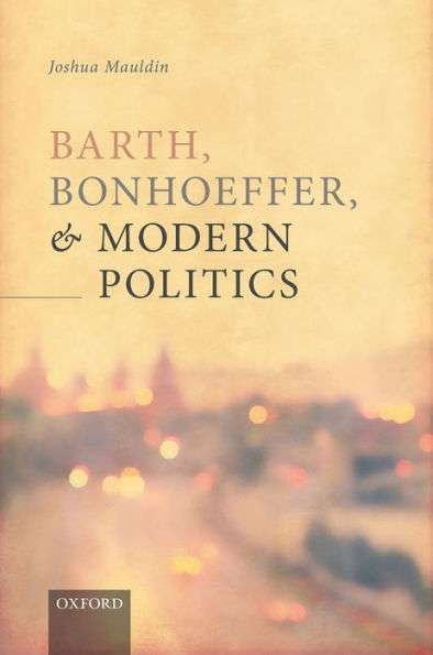 Barth, Bonhoeffer, and Modern Politics