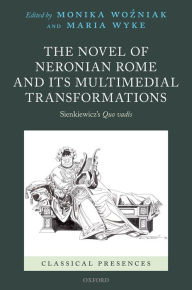 Title: The Novel of Neronian Rome and its Multimedial Transformations: Sienkiewicz's Quo vadis, Author: Monika Wozniak
