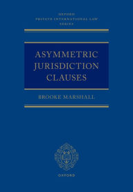 Title: Asymmetric Jurisdiction Clauses, Author: Brooke Marshall