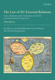 Title: The Law of EU External Relations: Cases, Materials, and Commentary on the EU as an International Legal Actor, Author: Jan Wouters