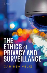 Title: The Ethics of Privacy and Surveillance, Author: Carissa Véliz