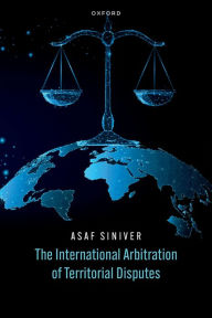 Title: The International Arbitration of Territorial Disputes, Author: Asaf Siniver