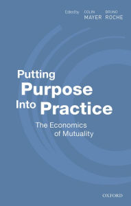 Title: Putting Purpose Into Practice: The Economics of Mutuality, Author: Colin Mayer