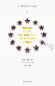 Title: Brexit and the Future of the European Union: The Case for Constitutional Reforms, Author: Federico Fabbrini