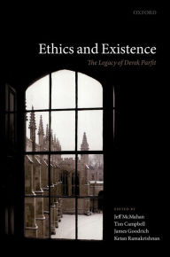 Title: Ethics and Existence: The Legacy of Derek Parfit, Author: Jeff McMahan