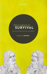 Title: What Matters in Survival: Personal Identity and other Possibilities, Author: Douglas Ehring