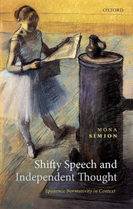 Title: Shifty Speech and Independent Thought: Epistemic Normativity in Context, Author: Mona Simion