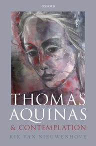 Title: Thomas Aquinas and Contemplation, Author: Rik Van Nieuwenhove