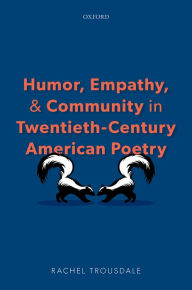Title: Humor, Empathy, and Community in Twentieth-Century American Poetry, Author: Rachel Trousdale
