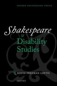 Title: Shakespeare and Disability Studies, Author: Sonya Freeman Loftis