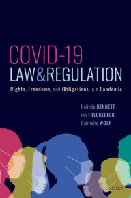 Title: COVID-19, Law & Regulation: Rights, Freedoms, and Obligations in a Pandemic, Author: Belinda Bennett