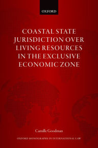 Title: Coastal State Jurisdiction over Living Resources in the Exclusive Economic Zone, Author: Camille Goodman