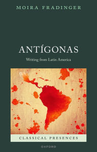 Title: Antígonas: Writing from Latin America, Author: Moira Fradinger