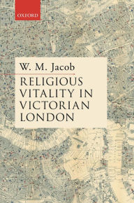 Title: Religious Vitality in Victorian London, Author: W. M. Jacob