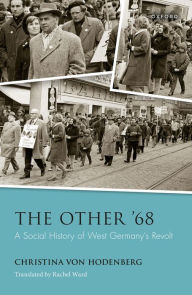 Title: The Other '68: A Social History of West Germany's Revolt, Author: Christina von Hodenberg