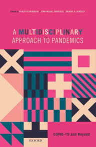 Title: A Multidisciplinary Approach to Pandemics: COVID-19 and Beyond, Author: Philippe Bourbeau