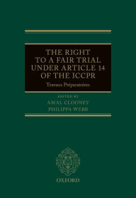 Title: The Right to a Fair Trial under Article 14 of the ICCPR: Travaux Préparatoires, Author: Amal Clooney