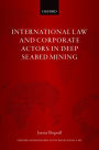 International Law and Corporate Actors in Deep Seabed Mining