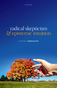Title: Radical Skepticism and Epistemic Intuition, Author: Michael Bergmann