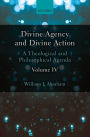 Divine Agency and Divine Action, Volume IV: A Theological and Philosophical Agenda