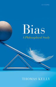 Title: Bias: A Philosophical Study, Author: Thomas Kelly