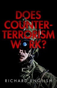 Title: Does Counter-Terrorism Work?, Author: Richard English