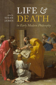 Title: Life and Death in Early Modern Philosophy, Author: Susan James