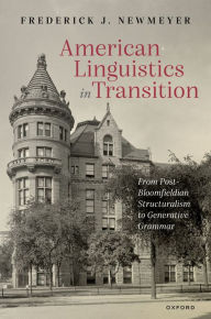 Title: American Linguistics in Transition: From Post-Bloomfieldian Structuralism to Generative Grammar, Author: Frederick J. Newmeyer