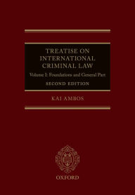Title: Treatise on International Criminal Law: Volume I: Foundations and General Part, Author: Kai Ambos