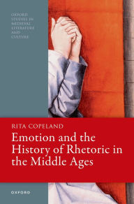 Title: Emotion and the History of Rhetoric in the Middle Ages, Author: Rita Copeland