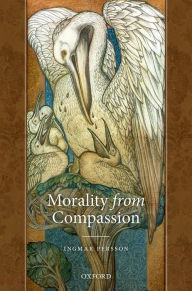Title: Morality from Compassion, Author: Ingmar  Persson