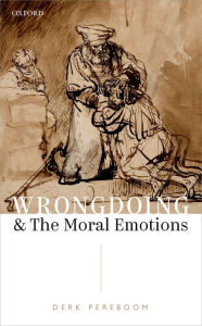 Title: Wrongdoing and the Moral Emotions, Author: Derk Pereboom