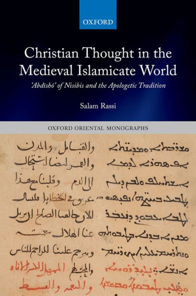 Christian Thought in the Medieval Islamicate World: ?Abdisho? of Nisibis and the Apologetic Tradition