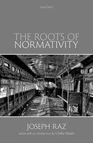 Title: The Roots of Normativity, Author: Joseph Raz