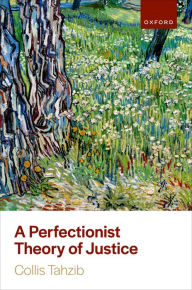 Title: A Perfectionist Theory of Justice, Author: Collis Tahzib