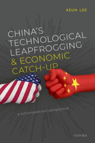 Title: China's Technological Leapfrogging and Economic Catch-up: A Schumpeterian Perspective, Author: Keun Lee