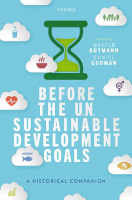 Title: Before the UN Sustainable Development Goals: A Historical Companion, Author: Martin Gutmann
