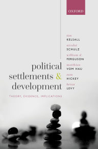 Title: Political Settlements and Development: Theory, Evidence, Implications, Author: Tim Kelsall