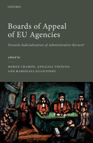 Title: Boards of Appeal of EU Agencies: Towards Judicialization of Administrative Review?, Author: Merijn Chamon