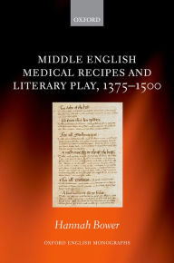 Title: Middle English Medical Recipes and Literary Play, 1375-1500, Author: Hannah Bower