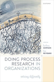 Title: Doing Process Research in Organizations: Noticing Differently, Author: Barbara Simpson