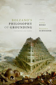 Title: Bolzano's Philosophy of Grounding: Translations and Studies, Author: Stefan Roski