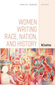 Title: Women Writing Race, Nation, and History: N/native, Author: Sonita Sarker