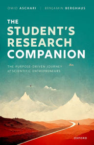 Title: The Student's Research Companion: The Purpose-driven Journey of Scientific Entrepreneurs, Author: Omid Aschari