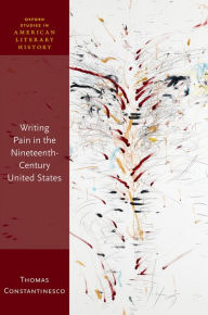 Title: Writing Pain in the Nineteenth-Century United States, Author: Thomas Constantinesco